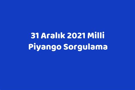 Milli piyango sorgulama 31 aralık 2021