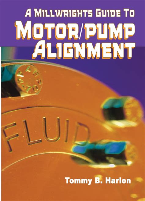 Millwright guide to motor pump alignment. - Die haut der welt (sohm dossier).