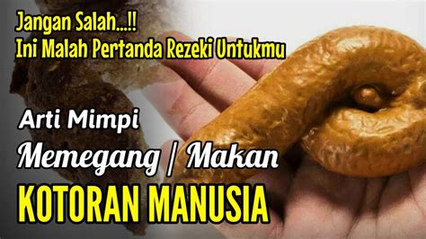 Mimpi memegang kotoran manusia togel 4d. Dan melihat kotoran sendiri.
