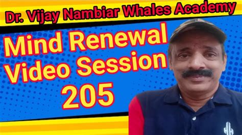 Mind Renewal Video Session 167 Vijay Nambiar Whales Academy