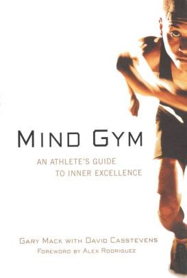 Mind gym an athletes guide to inner excellence by mack gary casstevens david 2002 paperback. - ... een protest tegen den tijd.