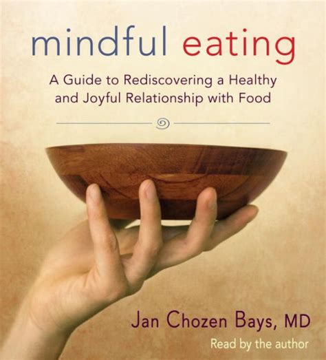 Full Download Mindful Eating A Guide To Rediscovering A Healthy And Joyful Relationship With Food By Jan Chozen Bays