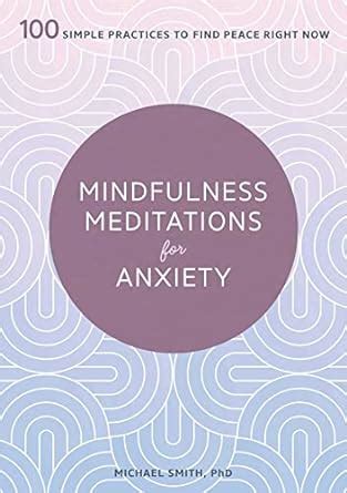Download Mindfulness Meditations For Anxiety 100 Simple Practices To Find Peace Right Now By Michael Smith