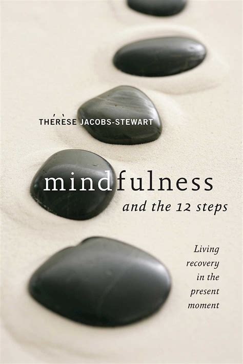 Full Download Mindfulness And The 12 Steps Living Recovery In The Present Moment By Thrse Jacobsstewart