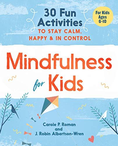 Full Download Mindfulness For Kids 30 Fun Activities To Stay Calm Happy And In Control By Carole P Roman