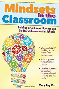Read Mindsets In The Classroom Building A Culture Of Success And Student Achievement In Schools By Mary Cay Ricci