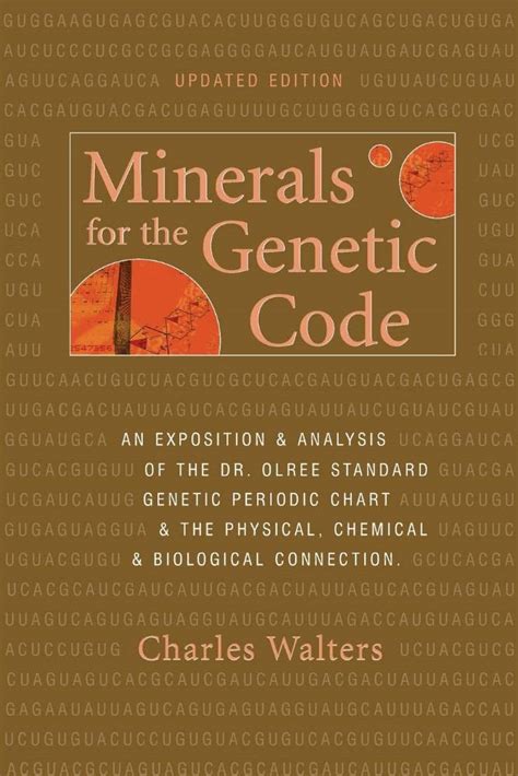 Read Online Minerals For The Genetic Code An Exposition  Anaylsis Of The Dr Olree Standard Genetic Periodic Chart  The Physical Chemical  Biological Connection By Charles Walters