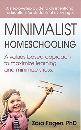 Read Minimalist Homeschooling A Valuesbased Approach To Maximize Learning And Minimize Stress By Zara Fagen
