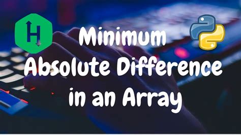 Minimum absolute difference in an array greedy. .  ...