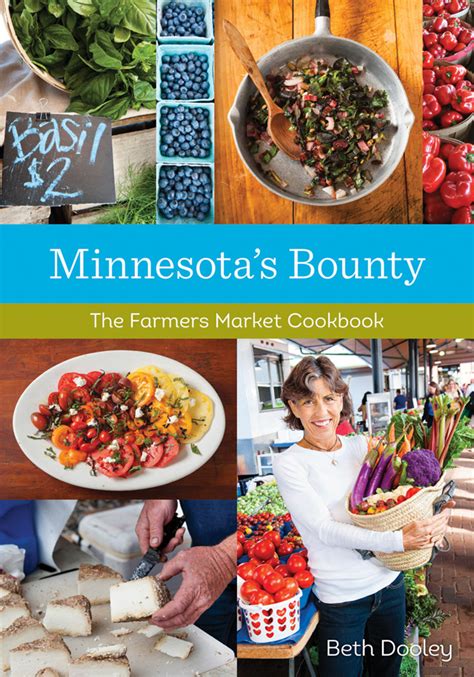 Download Minnesotas Bounty The Farmers Market Cookbook By Beth Dooley