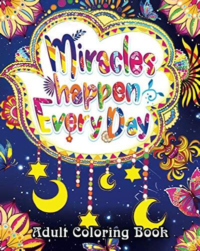 Download Miracles Happen Everyday Adult Coloring Book Motivate Yourself With Beautiful Inspiring Phrases To Help Melt Stress Away By Coloring Book Cafe
