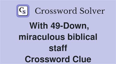With 49-Down, miraculous biblical staff Crossword Clue; Especial