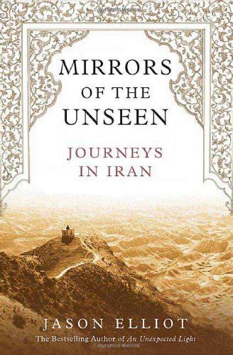 Read Online Mirrors Of The Unseen Journeys In Iran By Jason Elliot