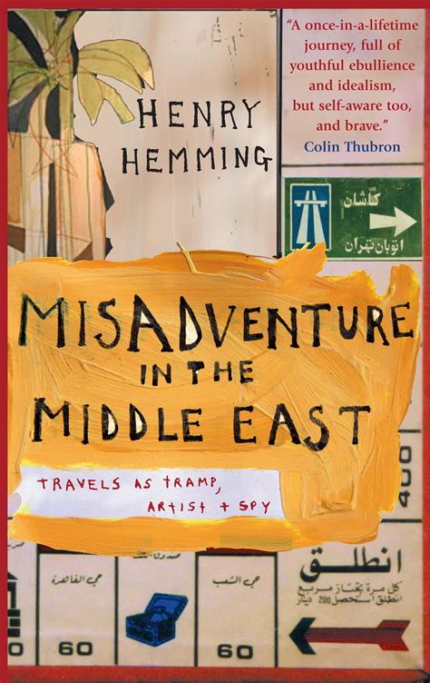 Read Online Misadventure In The Middle East Travels As A Tramp Artist And Spy By Henry Hemming