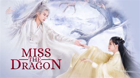 “ Miss the Dragon ” is a new Chinese fantasy drama which comes out in 2021. The drama tells a story about the dragon Yuchi Longyan who wants to repay the maid Liu Ying’s …. 