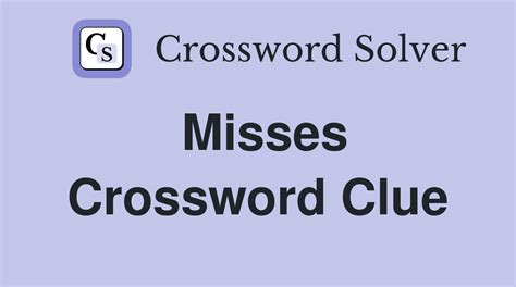 Misses crossword clue. .  ...