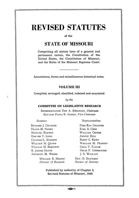 Missouri revised state statutes. Revised Statutes of Missouri (1825-Present) House and Senate Journals (1800-Present) Session Laws (Territorial Days-Present) Newspapers & Magazines: Policy Journals: Law Reviews Missouri State Documents Small book collection focused on Missouri history and legislative policy : Missouri Constitutional 