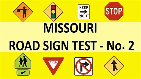 Missouri road signs practice test. Road signs fall into three basic categories - regulatory signs, warning signs, and informative signs. Our free DMV road sign test includes 25 multiple-choice questions and has no time limit. So take your time and feel free to take this test as often as you would like. Click the "Start Test" button below to begin your road sign practice test. 