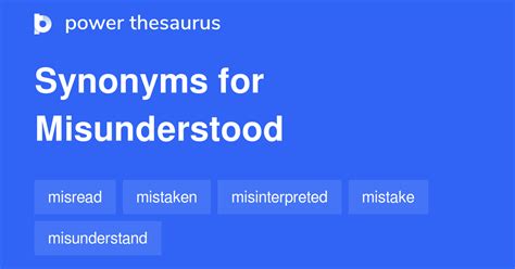 Best synonyms for 'you may have misunderstood' are 'you have misunderstood', 'misinterpreted' and 'not understanding'. Search for synonyms and antonyms. Classic Thesaurus. C. you may have misunderstood > synonyms. 9 Synonyms . 1 » you have misunderstood ...