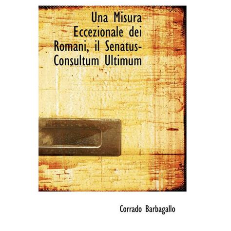 Misura eccezionale dei romani, il senatus consultum ultimum. - Xxi encuentros sobre didáctica de ciencias experimentales.
