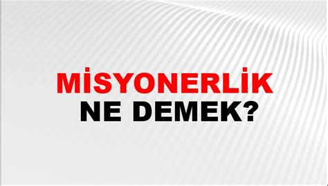 Misyonerlik kelimesi, aslında bir meslek grubunu ifade etmede kullanılır.