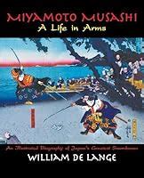 Miyamoto Musashi: A Life in Arms: A Biography of Japan's ...