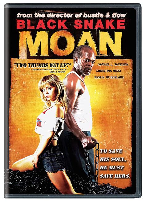  Black Snake Moan Movie. A blues guitarist, abandoned by his wife, tries to redeem the soul of a girl addicted to sex in a rural town. Samuel L. Jackson, Stephanie Allain, John Singleton, S. Epatha Merkerson, Justin Timberlake, Christina Ricci, Craig Brewer, Michael Raymond-James, John Cothran. Buy / Rent. . 