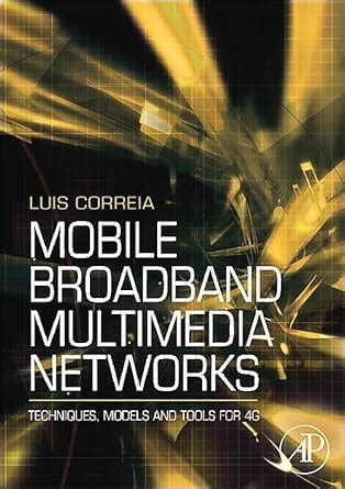 Mobile Broadband Multimedia Networks Techniques Models And Tools For 4g