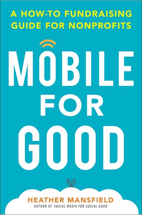 Mobile for good a how to fundraising guide for nonprofits by heather mansfield. - Zeit zum leben - den augenblick genießen..