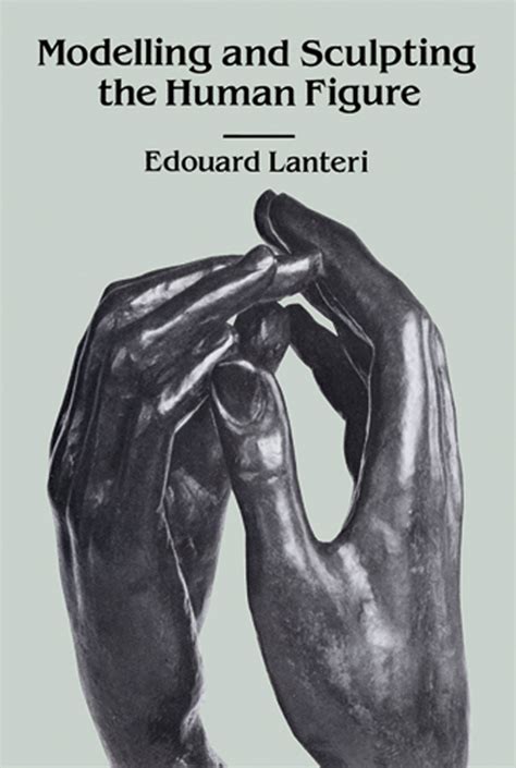 Read Online Modelling And Sculpting The Human Figure By Edouard Lanteri