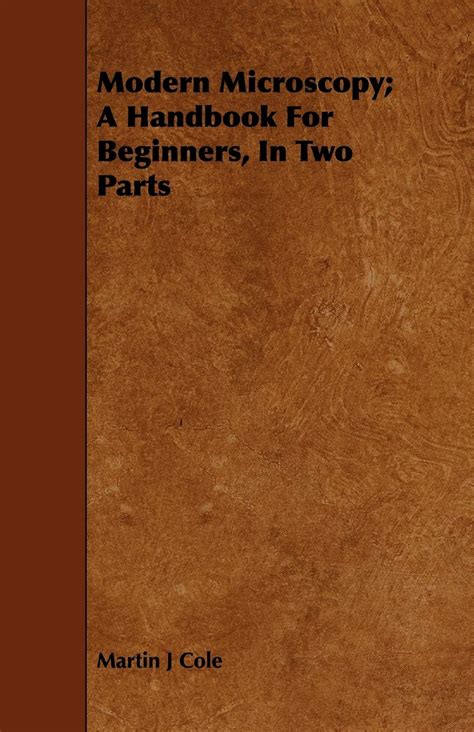 Modern Microscopy A Handbook For Beginners In Two Parts