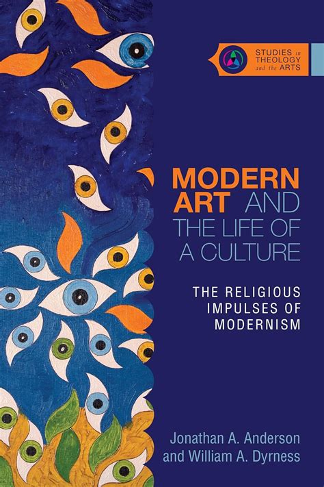 Read Online Modern Art And The Life Of A Culture The Religious Impulses Of Modernism By Jonathan A Anderson