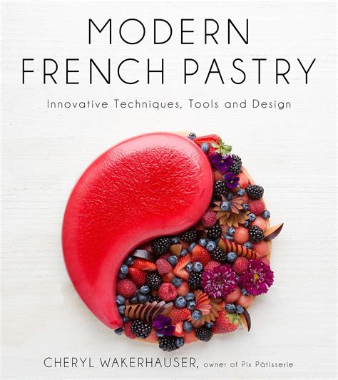Full Download Modern French Pastry Innovative Desserts Using Classic French Techniques By Cheryl Wakerhauser
