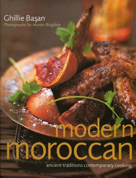 Read Online Modern Moroccan Ancient Traditions Contemporary Cooking By Ghillie Basan