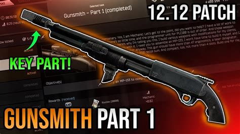 To complete the Gunsmith Part 1 quest you need to provide Mechanic with an MP-133 shotgun (pump action, not the semi-auto MP-153) with. ⦁ More than 55 ergonomics. ⦁ A laser attachment. ⦁ At least a 6 round mag. ⦁ Less than 950 combined vertical and horizontal recoil. ⦁ Takes up at most 4 inventory spaces. This translates into an MP ... .