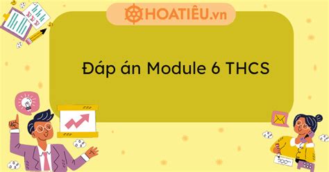 Module 6 thcs file word.  module 8 thcs file word Đ&aacute;p &aacute;n Module 8 đầy ...