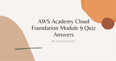 Module 9 aws answers.  Key topics include AWS Academy Cloud Foundation Module 9...