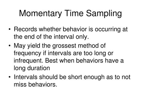 This study examined the percentage time estimates of momentary time sampling against the real time obtained with handheld computers in a natural setting. Twenty-two concurrent observations were conducted in elementary schools by one observer who used 15-s momentary time sampling and a second who use …