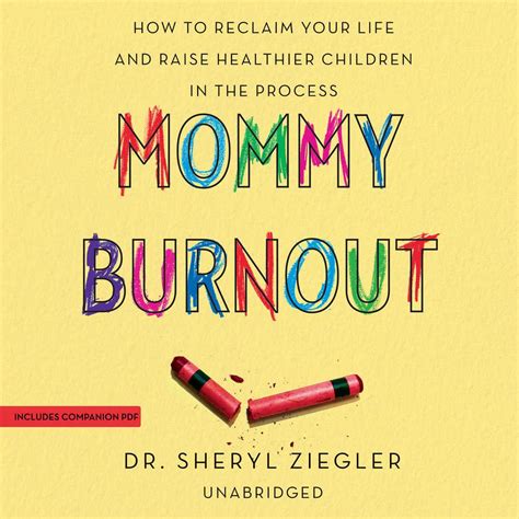 Read Online Mommy Burnout How To Reclaim Your Life And Raise Healthier Children In The Process By Sheryl G Ziegler