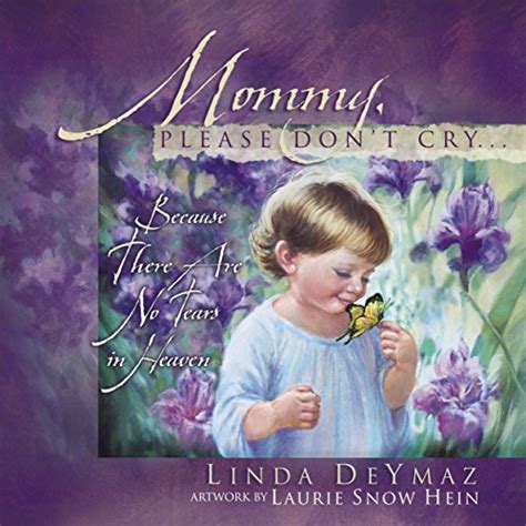 Download Mommy Please Dont Cry There Are No Tears In Heaven By Linda Deymaz