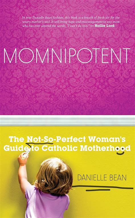 Momnipotent The Not So Perfect Womans Guide To Catholic Motherhood