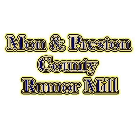 Mon preston rumor mill. Mon And Preston County Rumor Mill. 4,507 likes · 2 talking about this. The owner of this page, its administrators, or representatives will not be held personally responsib Mon And Preston County Rumor Mill 