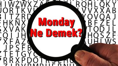 Monday ne demek. 