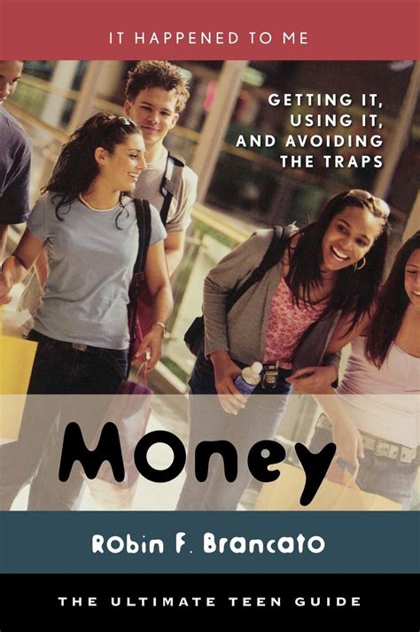 Money Getting It Using It And Avoiding The Traps It Happened To Me The Ultimate Teen Guide