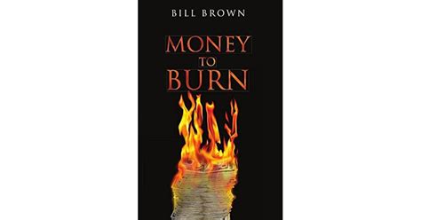 Read Money To Burn By Bill   Brown