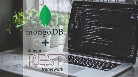 Mongodb with django rest framework.  Includes supported platform and version information.  ...