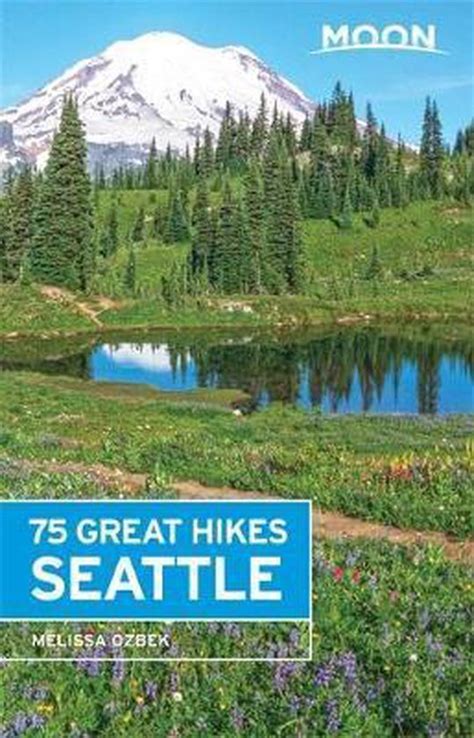 Full Download Moon 75 Great Hikes Seattle By Melissa Ozbek