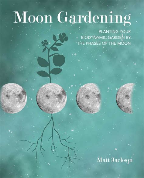Full Download Moon Gardening Planting Your Biodynamic Garden By The Phases Of The Moon By Matt Jackson