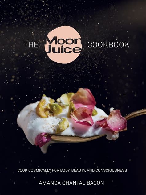 Read Online Moon Juice Cookbook Deliciously Potent Provisions To Feel Better Look Better Live Longer By Amanda Chantal Bacon