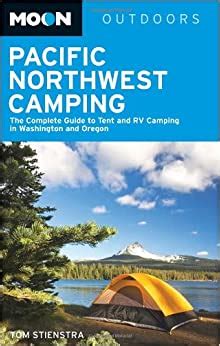 Download Moon Pacific Northwest Camping The Complete Guide To Tent And Rv Camping In Washington And Oregon By Tom Stienstra